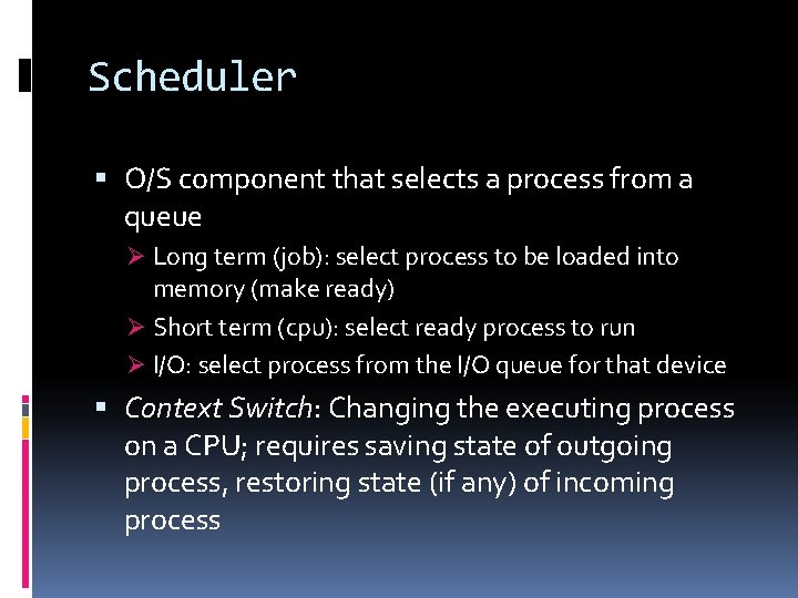 Scheduler O/S component that selects a process from a queue Ø Long term (job):