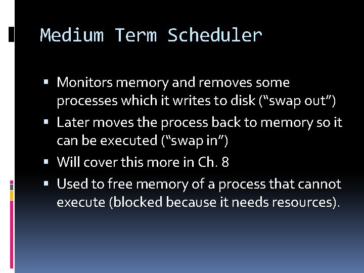 Medium Term Scheduler Monitors memory and removes some processes which it writes to disk