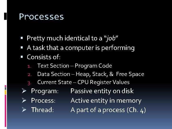 Processes Pretty much identical to a “job” A task that a computer is performing