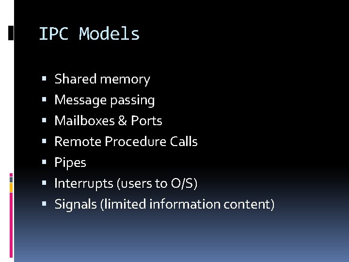 IPC Models Shared memory Message passing Mailboxes & Ports Remote Procedure Calls Pipes Interrupts