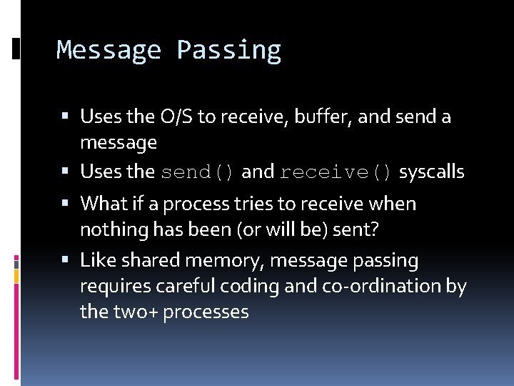 Message Passing Uses the O/S to receive, buffer, and send a message Uses the