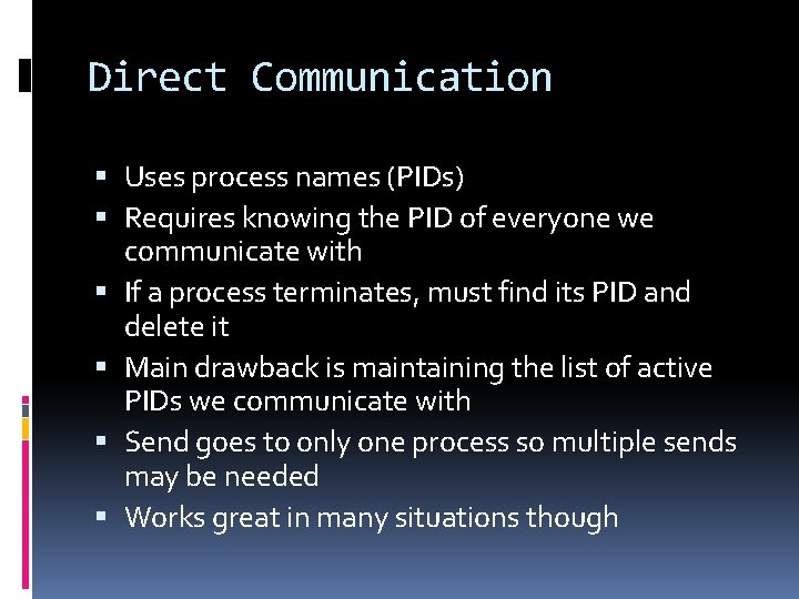 Direct Communication Uses process names (PIDs) Requires knowing the PID of everyone we communicate