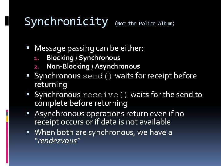 Synchronicity (Not the Police Album) Message passing can be either: 1. 2. Blocking /