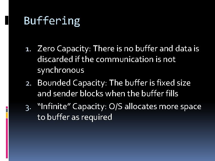Buffering 1. Zero Capacity: There is no buffer and data is discarded if the