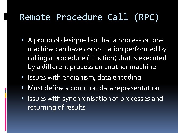 Remote Procedure Call (RPC) A protocol designed so that a process on one machine