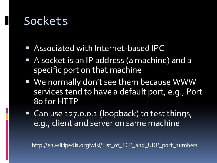 Sockets Associated with Internet-based IPC A socket is an IP address (a machine) and