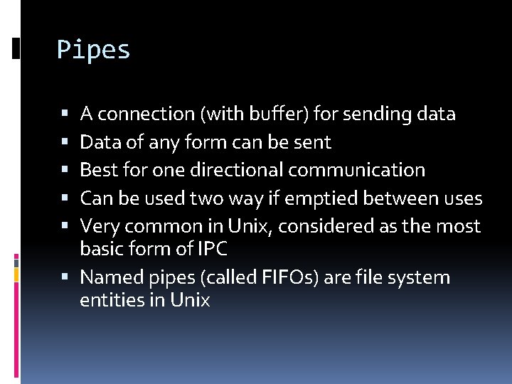 Pipes A connection (with buffer) for sending data Data of any form can be