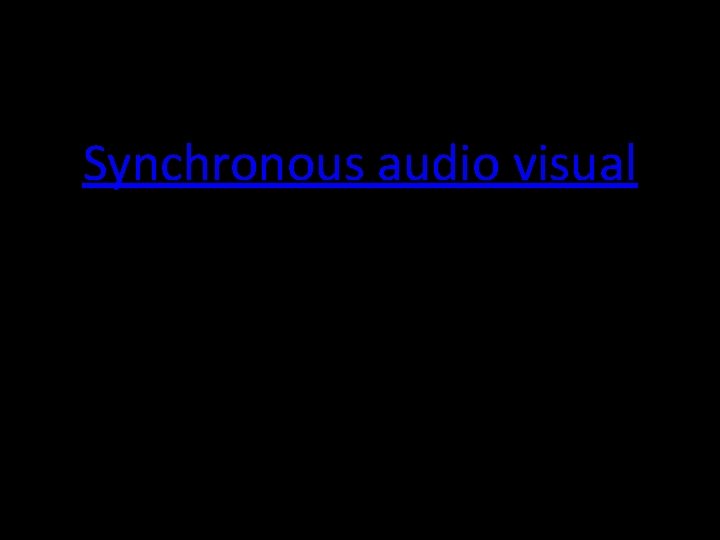 Synchronous audio visual 