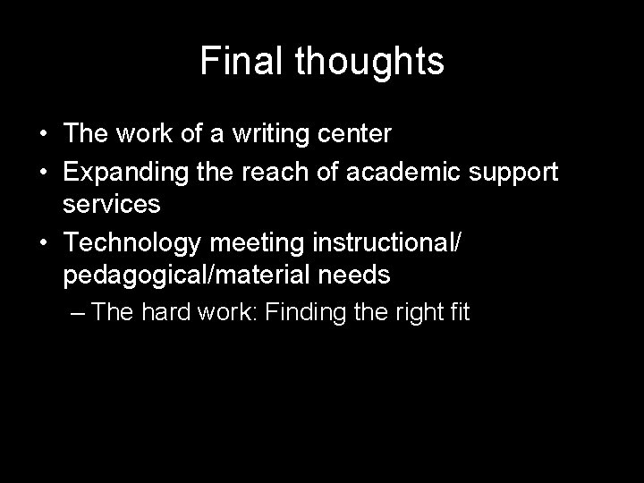 Final thoughts • The work of a writing center • Expanding the reach of