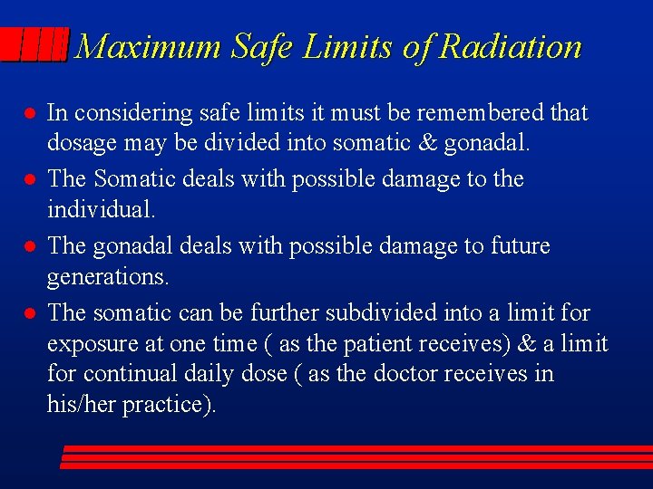 Maximum Safe Limits of Radiation l l In considering safe limits it must be