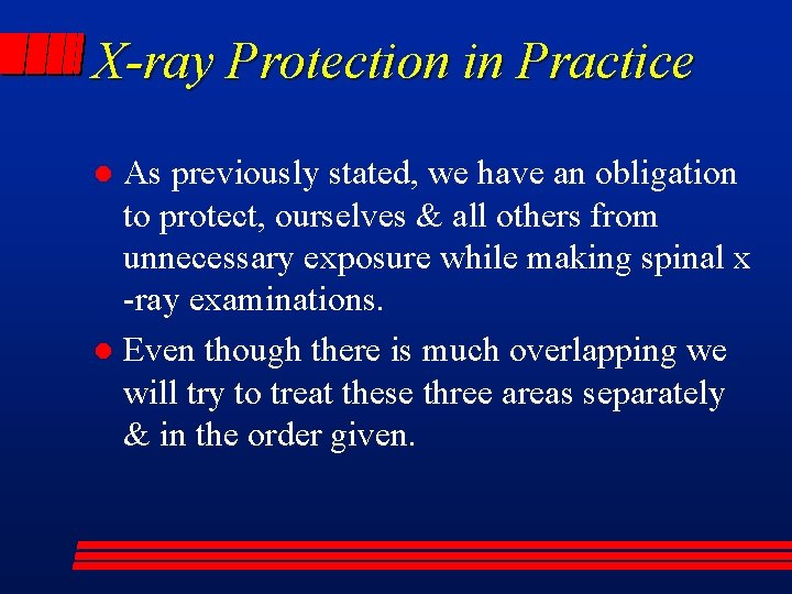 X-ray Protection in Practice As previously stated, we have an obligation to protect, ourselves