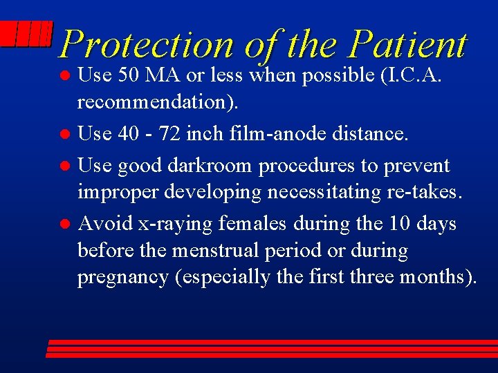 Protection of the Patient Use 50 MA or less when possible (I. C. A.