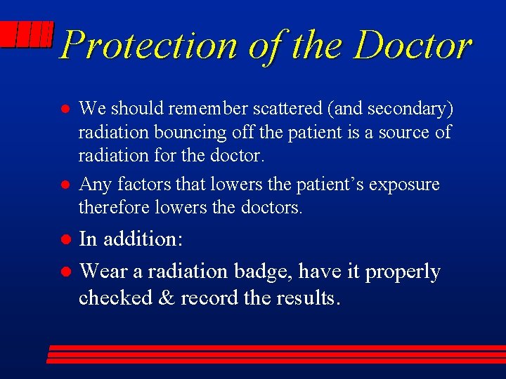 Protection of the Doctor l l We should remember scattered (and secondary) radiation bouncing