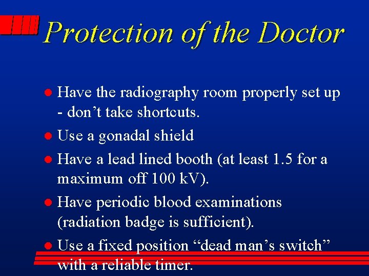 Protection of the Doctor Have the radiography room properly set up - don’t take