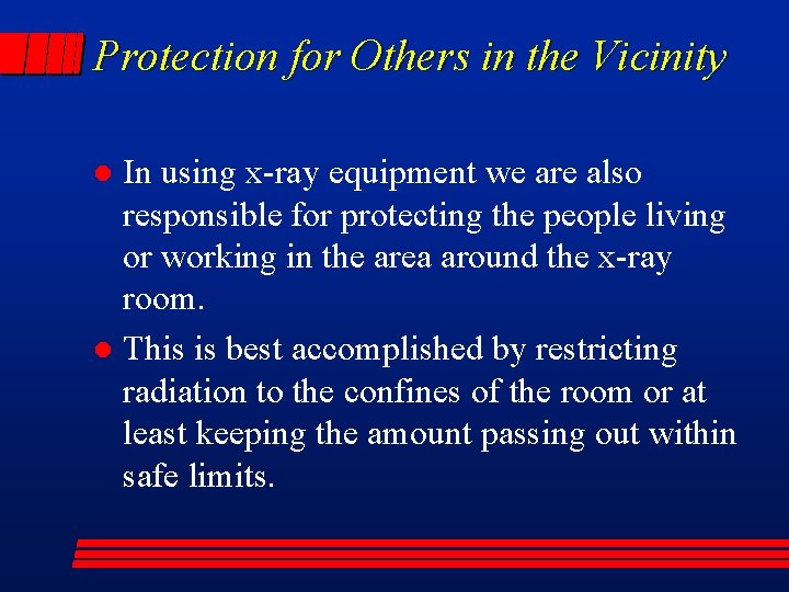 Protection for Others in the Vicinity In using x-ray equipment we are also responsible