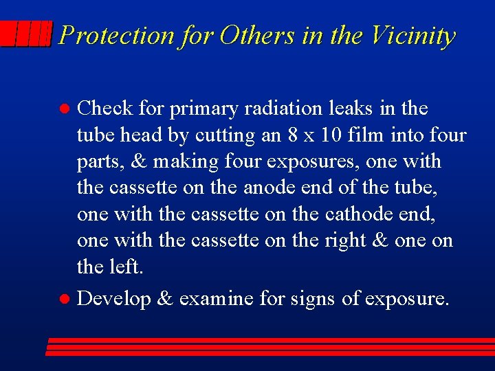 Protection for Others in the Vicinity Check for primary radiation leaks in the tube