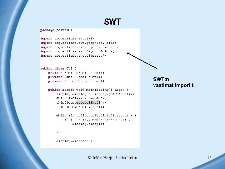 SWT SWT: n vaatimat importit © Jukka Harju, Jukka Juslin 15 