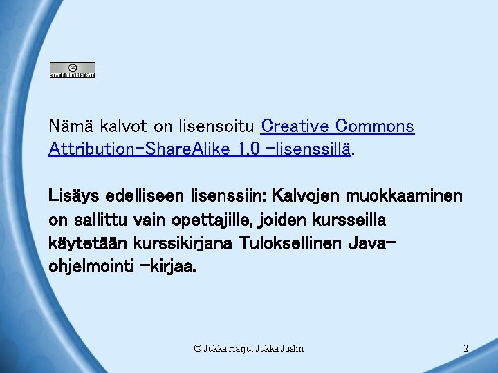 Nämä kalvot on lisensoitu Creative Commons Attribution-Share. Alike 1. 0 -lisenssillä. Lisäys edelliseen lisenssiin: