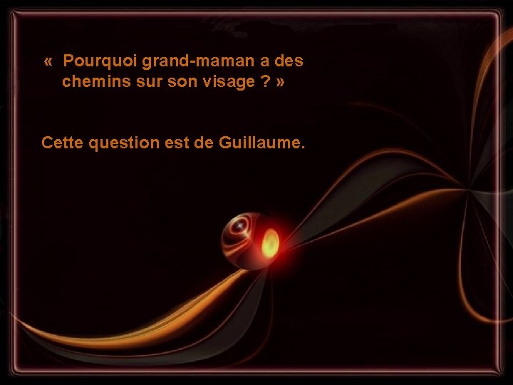  « Pourquoi grand-maman a des chemins sur son visage ? » Cette question