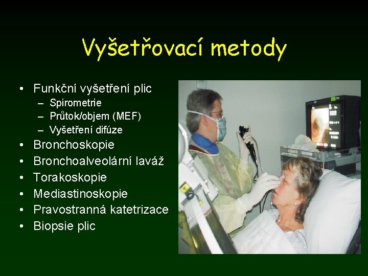 Vyšetřovací metody • Funkční vyšetření plic – Spirometrie – Průtok/objem (MEF) – Vyšetření difúze