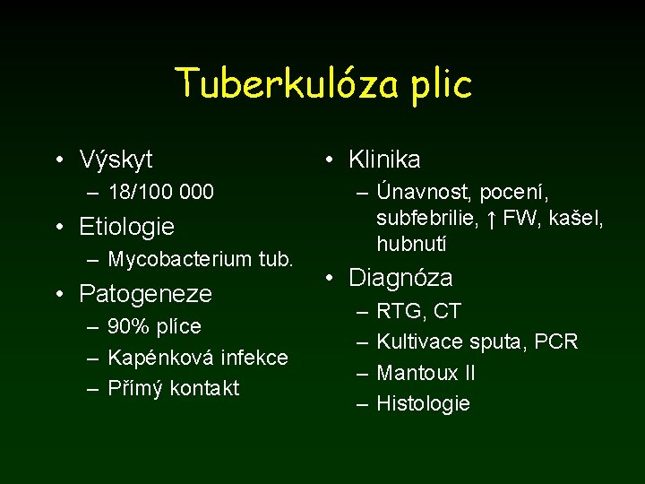 Tuberkulóza plic • Výskyt – 18/100 000 • Etiologie – Mycobacterium tub. • Patogeneze