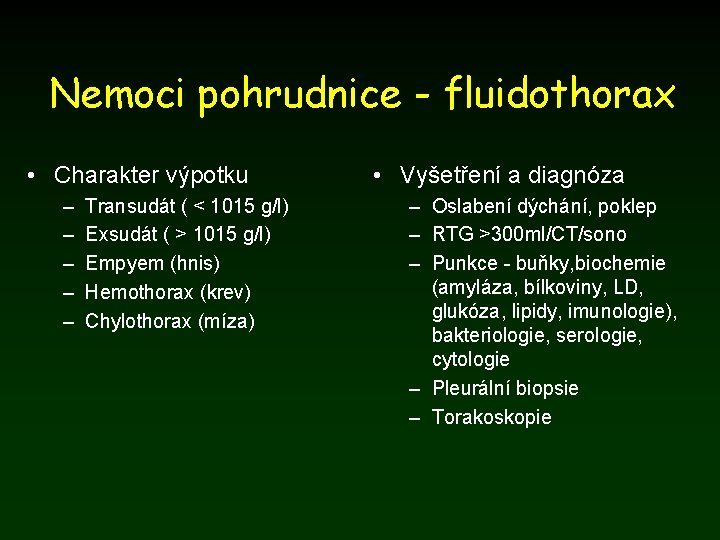 Nemoci pohrudnice - fluidothorax • Charakter výpotku – – – Transudát ( < 1015