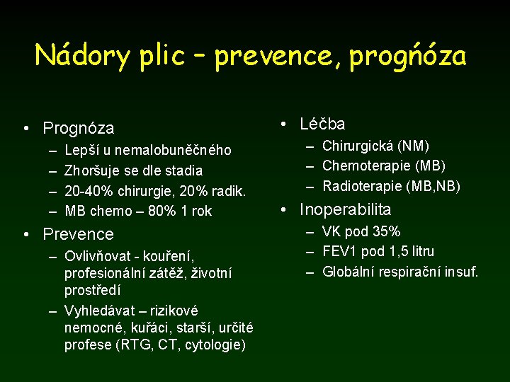 Nádory plic – prevence, progńóza • Prognóza – – Lepší u nemalobuněčného Zhoršuje se