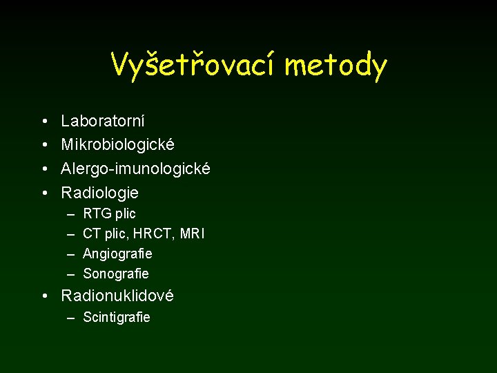 Vyšetřovací metody • • Laboratorní Mikrobiologické Alergo-imunologické Radiologie – – RTG plic CT plic,