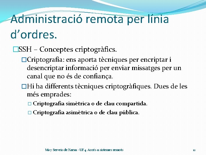 Administració remota per línia d’ordres. �SSH – Conceptes criptogràfics. �Criptografía: ens aporta tècniques per