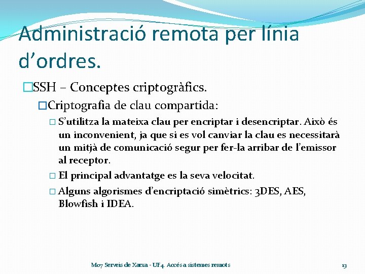 Administració remota per línia d’ordres. �SSH – Conceptes criptogràfics. �Criptografia de clau compartida: �