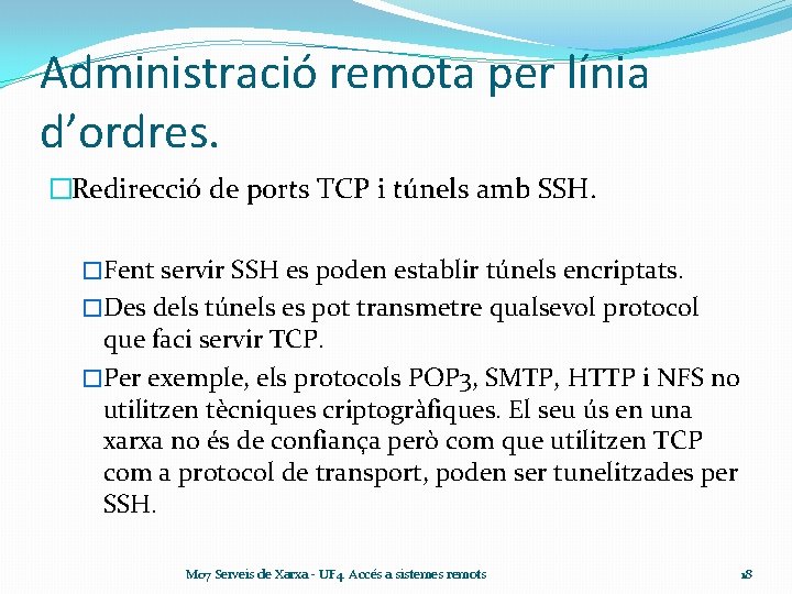 Administració remota per línia d’ordres. �Redirecció de ports TCP i túnels amb SSH. �Fent