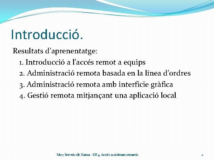 Introducció. Resultats d’aprenentatge: 1. Introducció a l’accés remot a equips 2. Administració remota basada