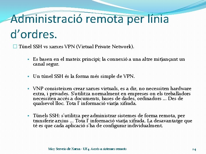 Administració remota per línia d’ordres. � Túnel SSH vs xarxes VPN (Virtual Private Network).