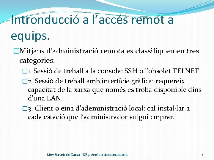 Intronducció a l’accés remot a equips. �Mitjans d’administració remota es classifiquen en tres categories: