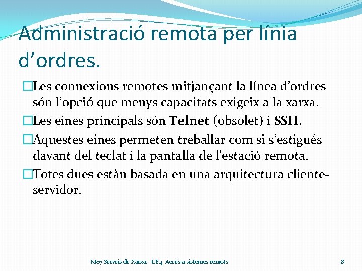 Administració remota per línia d’ordres. �Les connexions remotes mitjançant la línea d’ordres són l’opció