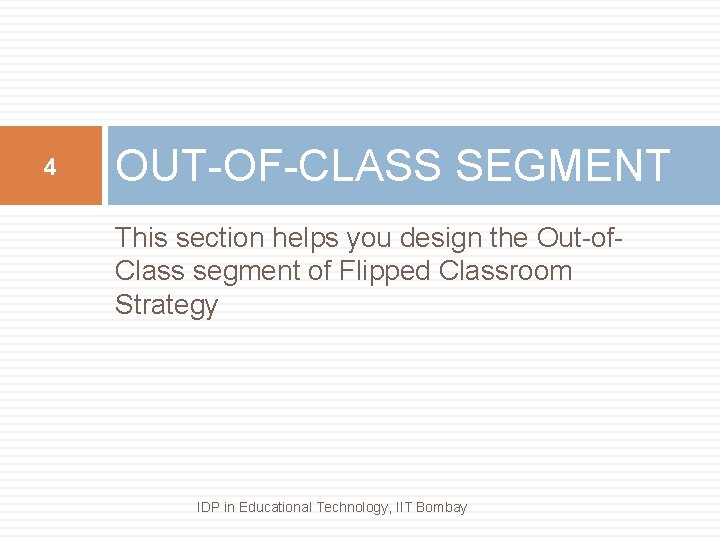 4 OUT-OF-CLASS SEGMENT This section helps you design the Out-of. Class segment of Flipped
