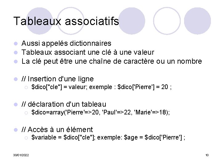 Tableaux associatifs l l l Aussi appelés dictionnaires Tableaux associant une clé à une