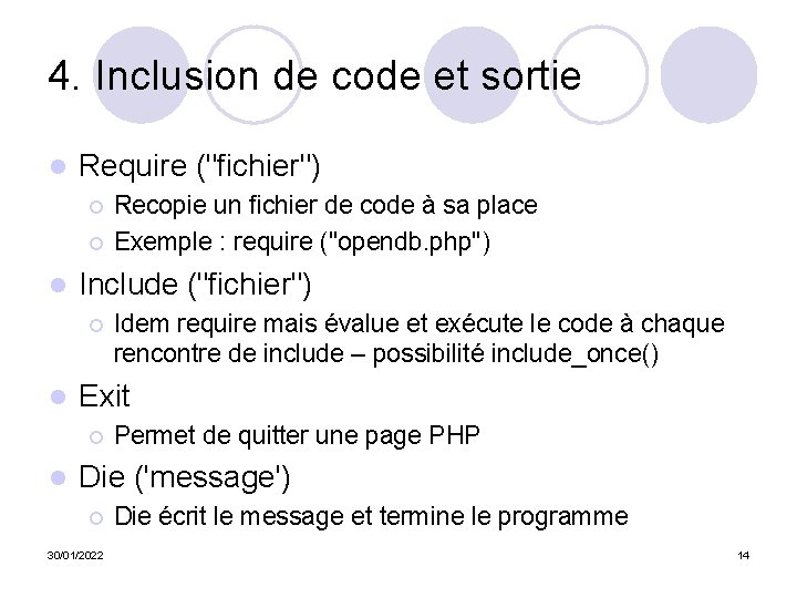 4. Inclusion de code et sortie l Require ("fichier") ¡ ¡ l Include ("fichier")