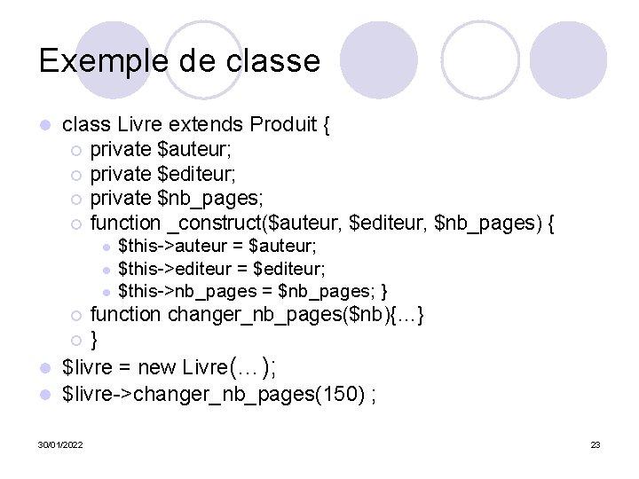 Exemple de classe l class Livre extends Produit { ¡ private $auteur; ¡ private