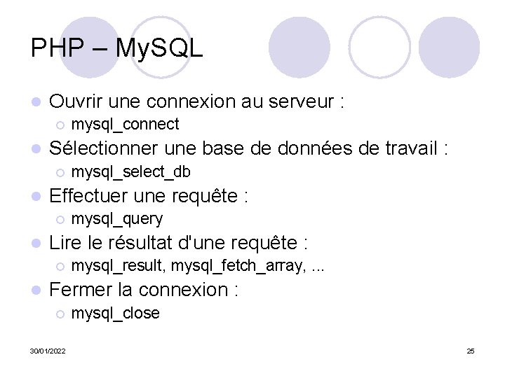 PHP – My. SQL l Ouvrir une connexion au serveur : ¡ l Sélectionner