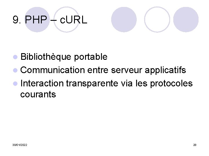 9. PHP – c. URL l Bibliothèque portable l Communication entre serveur applicatifs l