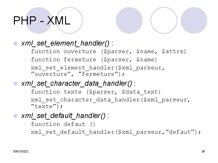 PHP - XML l xml_set_element_handler() : – – – l xml_set_character_data_handler() : – –