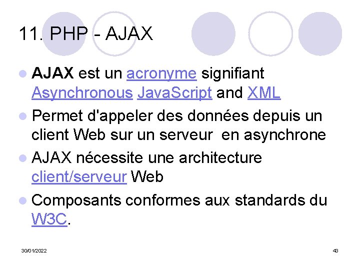 11. PHP - AJAX l AJAX est un acronyme signifiant Asynchronous Java. Script and