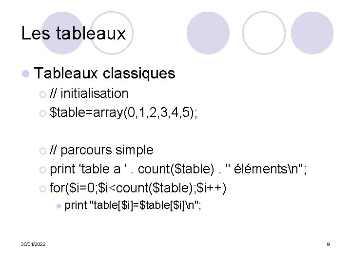 Les tableaux l Tableaux classiques ¡ // initialisation ¡ $table=array(0, 1, 2, 3, 4,