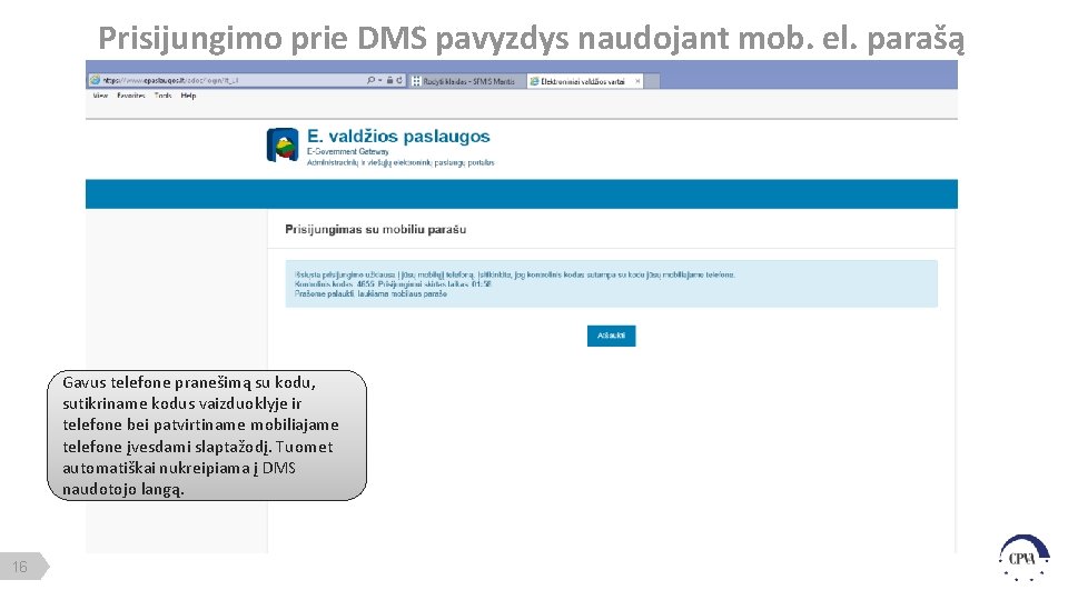 Prisijungimo prie DMS pavyzdys naudojant mob. el. parašą Gavus telefone pranešimą su kodu, sutikriname