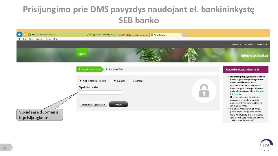 Prisijungimo prie DMS pavyzdys naudojant el. bankininkystę SEB banko Suvedame duomenis ir prisijungiame 25