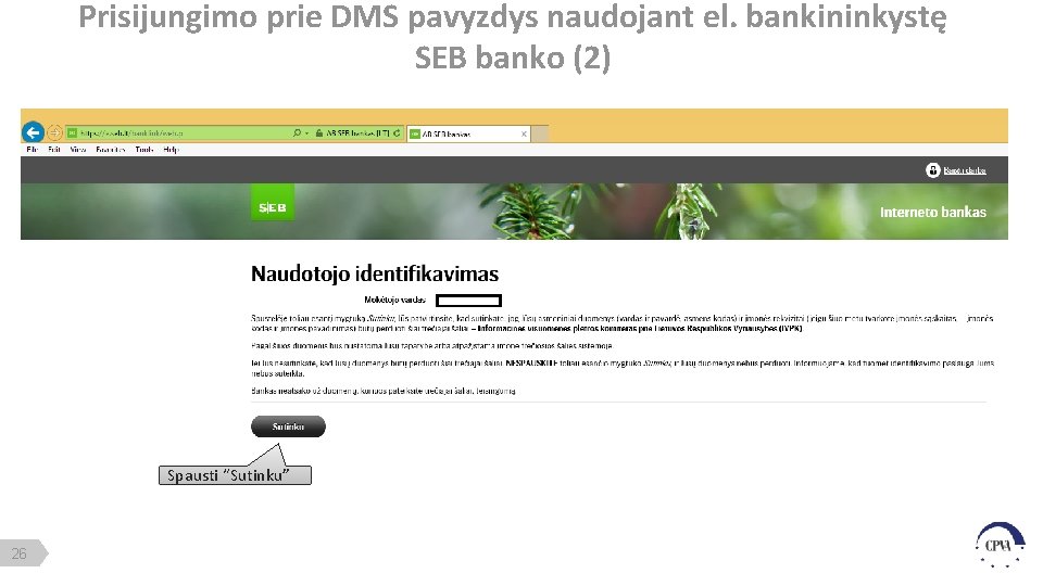 Prisijungimo prie DMS pavyzdys naudojant el. bankininkystę SEB banko (2) Spausti “Sutinku” 26 