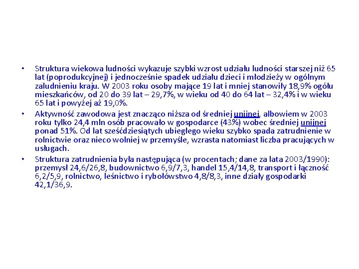 • • • Struktura wiekowa ludności wykazuje szybki wzrost udziału ludności starszej niż