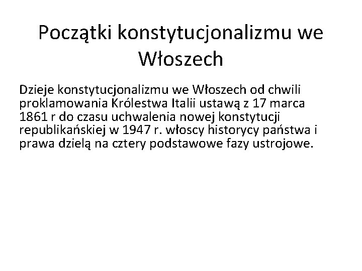 Początki konstytucjonalizmu we Włoszech Dzieje konstytucjonalizmu we Włoszech od chwili proklamowania Królestwa Italii ustawą