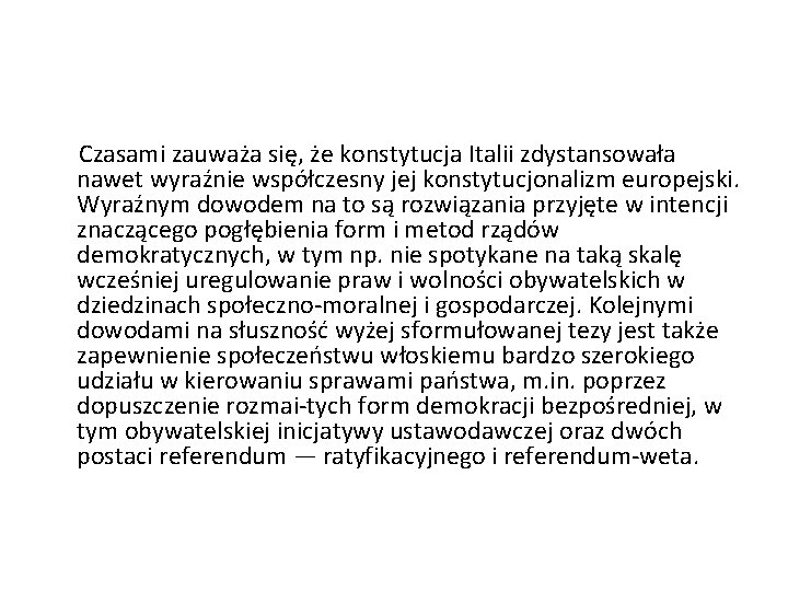 Czasami zauważa się, że konstytucja Italii zdystansowała nawet wyraźnie współczesny jej konstytucjonalizm europejski. Wyraźnym